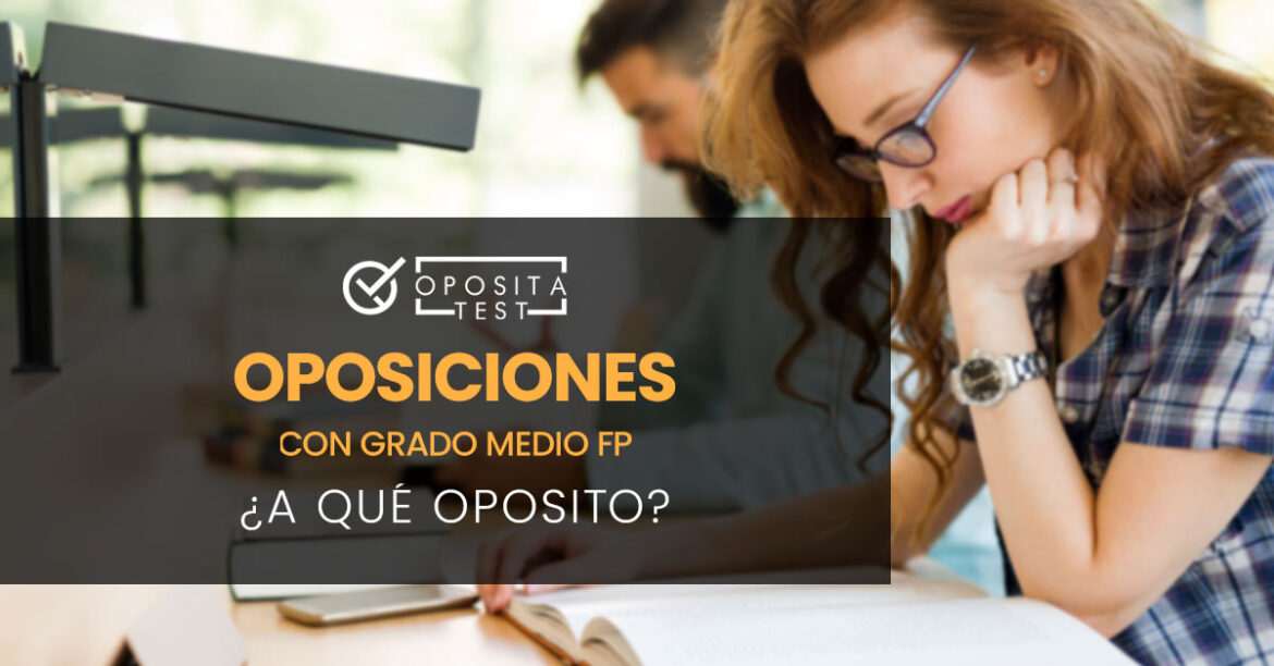 ¿A qué oposición te puedes presentar con un Grado Medio de FP?