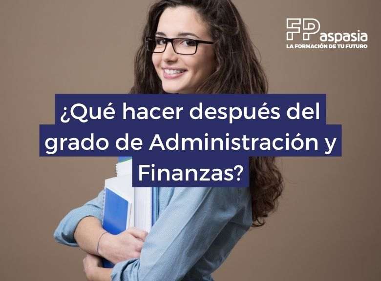 ¿Qué puedo estudiar al acabar un Grado Superior de Administración y Finanzas?